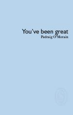 Cover of You've Been Great poetry collection by Padraig O'Morain